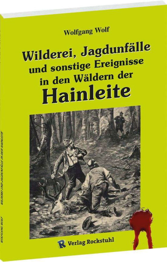 Wolfgang Wolf · Wilderei, Jagdunfälle und sonstige Ereignisse in den Wäldern der Hainleite (Paperback Book) (2021)