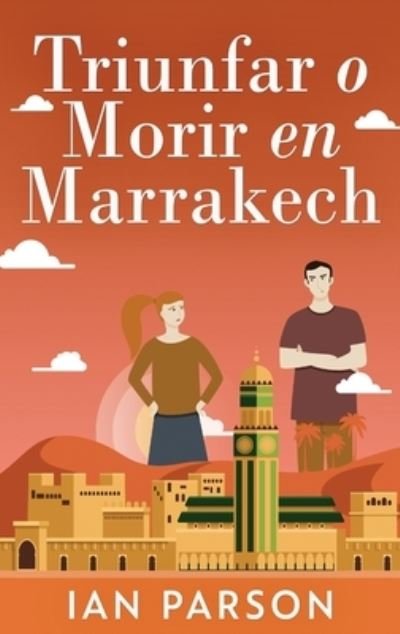 Cover for Ian Parson · Triunfar O Morir En Marrakech (Hardcover Book) (2021)