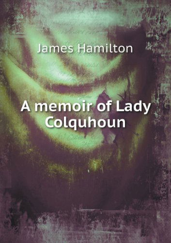 Cover for James Hamilton · A Memoir of Lady Colquhoun (Paperback Book) (2013)