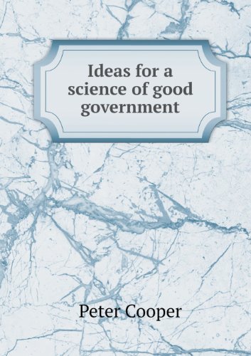 Cover for Peter Cooper · Ideas for a Science of Good Government (Pocketbok) (2013)