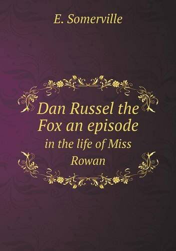 Cover for Edith Onone Somerville · Dan Russel the Fox an Episode in the Life of Miss Rowan (Paperback Book) (2013)