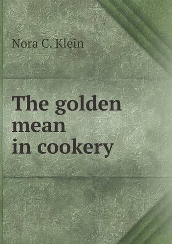 Cover for Nora C. Klein · The Golden Mean in Cookery (Pocketbok) (2013)