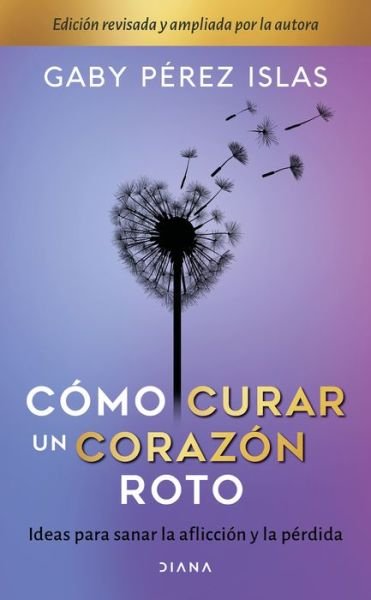 Cover for Gaby Pérez Islas · Cómo Curar Un Corazón Roto. 10 Aniversario (Paperback Book) (2022)