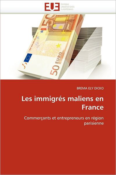 Cover for Brema Ely Dicko · Les Immigrés Maliens en France: Commerçants et Entrepreneurs en Région Parisienne (Paperback Book) [French edition] (2018)