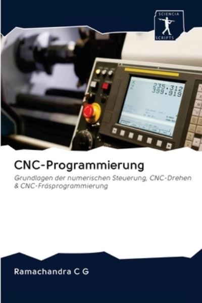 CNC-Programmierung - Ramachandra C G - Kirjat - Sciencia Scripts - 9786200937797 - torstai 7. toukokuuta 2020