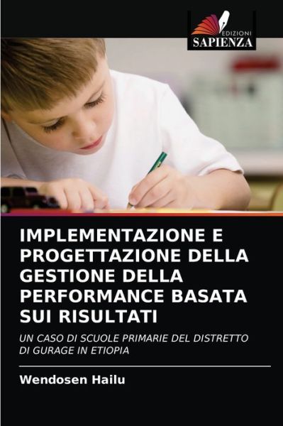 Cover for Wendosen Hailu · Implementazione E Progettazione Della Gestione Della Performance Basata Sui Risultati (Paperback Book) (2021)