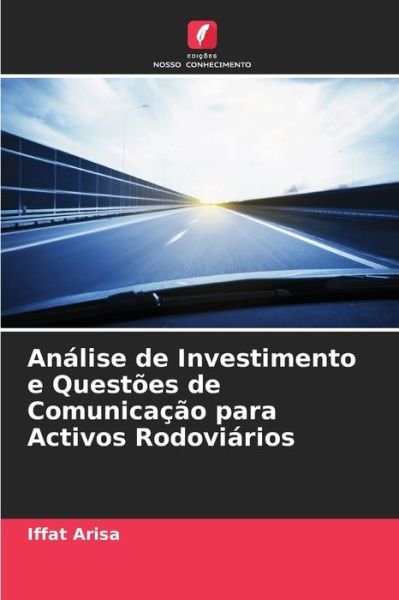 Cover for Iffat Arisa · Analise de Investimento e Questoes de Comunicacao para Activos Rodoviarios (Paperback Book) (2021)