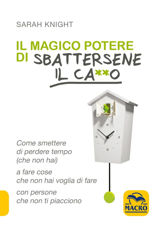 Il Magico Potere Di Sbattersene Il Ca**O. Come Smettere Di Perdere Tempo (Che Non Hai) A Fare Cose Che Non Hai Voglia Di Fare Con Perso - Sarah Knight - Filmes -  - 9788828500797 - 