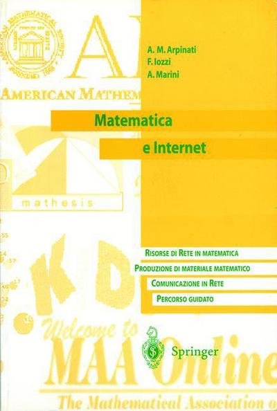 Cover for A M Arpinati · Matematica E Internet: Risorse Di Rete in Matematica. Produzione Di Materiale Matematico. Communicazione in Rete. Percorso Guidato (Taschenbuch) [2001 edition] (2000)