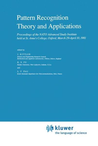 Cover for J Kittler · Pattern Recognition Theory and Applications: Proceedings of the NATO Advanced Study Institute held at St. Anne's College, Oxford, March 29-April 10, 1981 - NATO Science Series C (Inbunden Bok) [1982 edition] (1982)