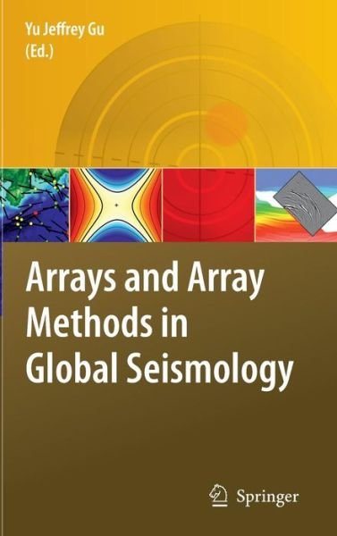 Cover for Yu Jeffrey Gu · Arrays and Array Methods in Global Seismology (Inbunden Bok) [2010 edition] (2010)