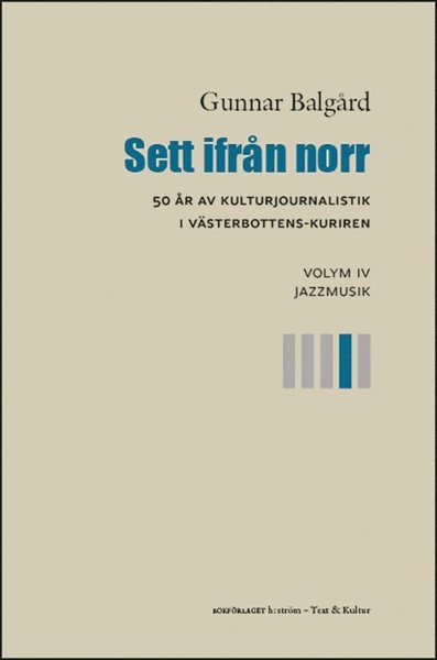Gunnar Balgård · Sett ifrån norr: Sett ifrån norr : 50 år av kulturjournalistik i Västerbotten-Kuriren. Volym 4, Jazzmusik (Bog) (2021)