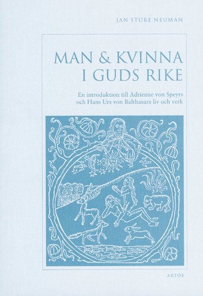 Cover for Jan Sture Neuman · Man &amp; kvinna i Guds rike : en introduktion till Adrienne von Speyrs och Hans Urs von Balthasars liv och verk (Bog) (2000)