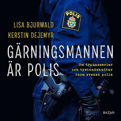 Cover for Kerstin Dejemyr · Gärningsmannen är polis : Om trakasserier och tystnadskultur inom svensk polis (Audiobook (MP3)) (2021)