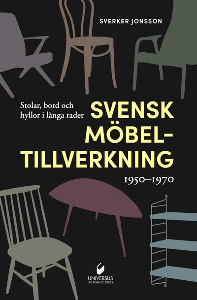 Cover for Sverker Jonsson · Svensk möbeltillverkning 1950-1970 : stolar, bord och hyllor i långa rader (Hardcover Book) (2023)