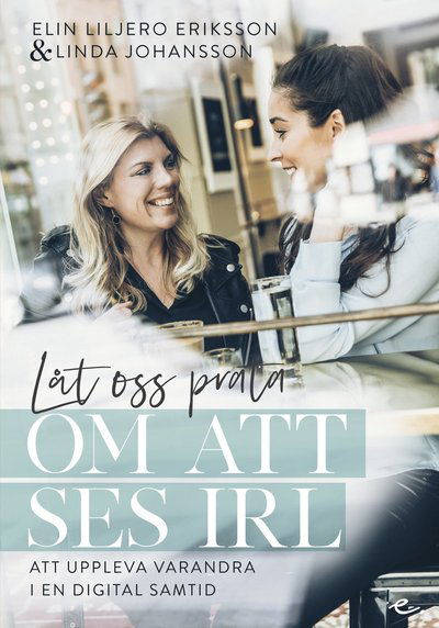 Cover for Linda Johansson · Låt oss prata om att ses IRL : att uppleva varandra i en digital samtid (Bound Book) (2019)