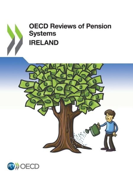 Oecd Reviews of Pension Systems: Ireland - Oecd Organisation for Economic Co-operation and Development - Boeken - Oecd Publishing - 9789264208797 - 16 april 2014