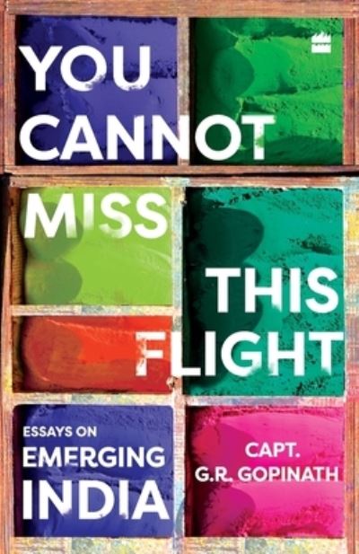 Cover for Capt. G R Gopinath · You Cannot Miss This Flight: Essays on Emerging India (Paperback Book) (2017)