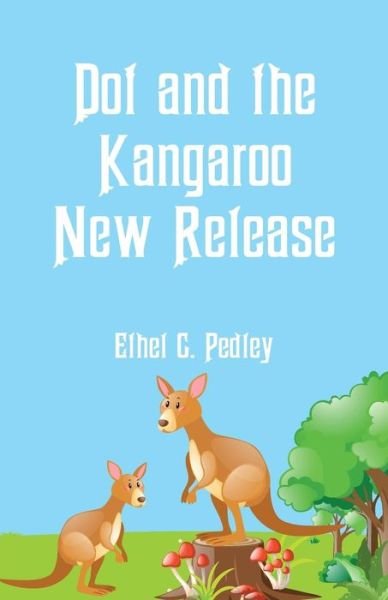 Cover for Ethel C Pedley · Dot and the Kangaroo New Release (Pocketbok) (2018)