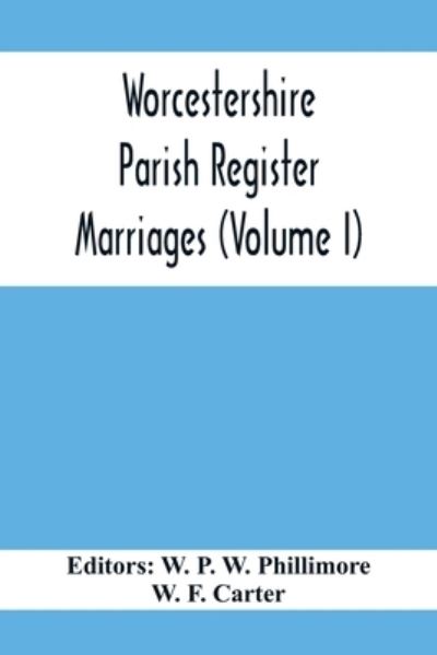 Cover for W F Carter · Worcestershire Parish Register. Marriages (Volume I) (Paperback Book) (2020)