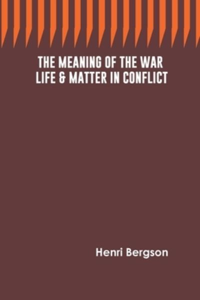 The Meaning of the War - Henri Bergson - Livres - Repro Books Limited - 9789354781797 - 2 janvier 2022