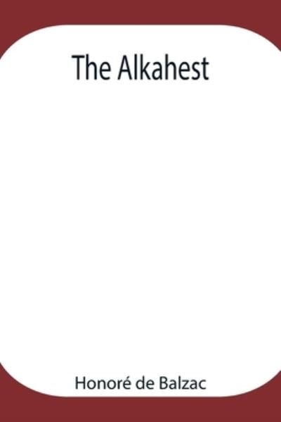 The Alkahest - Honoré de Balzac - Bøger - Alpha Edition - 9789354947797 - 17. august 2021