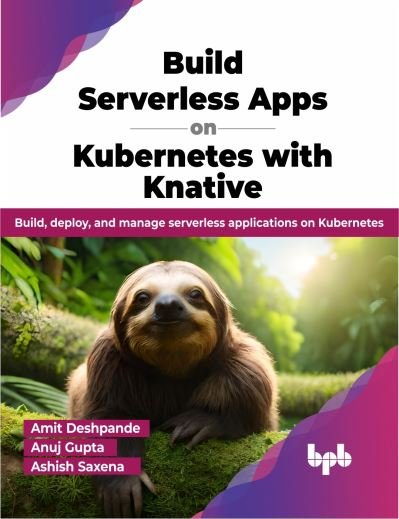 Cover for Amit Deshpande · Build Serverless Apps on Kubernetes with Knative: Build, deploy, and manage serverless applications on Kubernetes (Paperback Book) (2023)