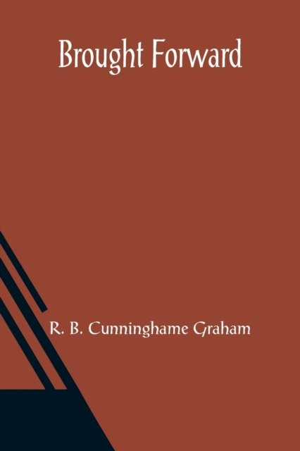 Cover for R B Cunninghame Graham · Brought Forward (Paperback Book) (2021)