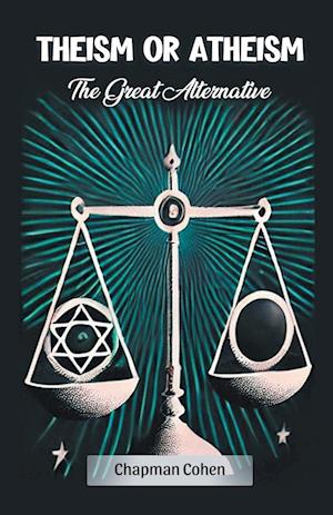 Theism or AtheismThe Great Alternative (Edition2024) - Chapman Cohen - Books - Double 9 Books LLP - 9789369079797 - November 20, 2024