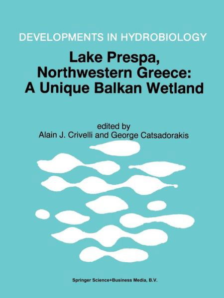 Alain J Crivelli · Lake Prespa, Northwestern Greece: A Unique Balkan Wetland - Developments in Hydrobiology (Paperback Book) [Softcover reprint of the original 1st ed. 1997 edition] (2012)