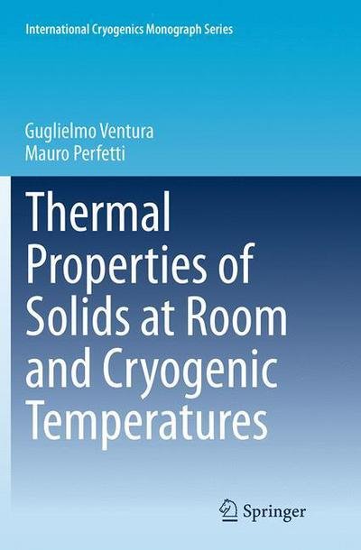 Cover for Guglielmo Ventura · Thermal Properties of Solids at Room and Cryogenic Temperatures - International Cryogenics Monograph Series (Pocketbok) [Softcover reprint of the original 1st ed. 2014 edition] (2016)