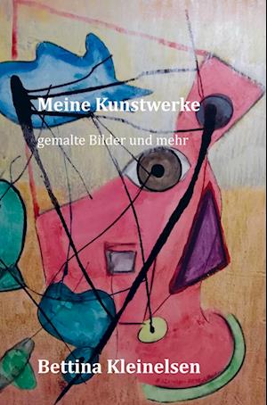 Cover for Tina K. Bettina Kleinelsen · Meine Kunstwerke: gemalte Bilder und mehr (Book) (2023)