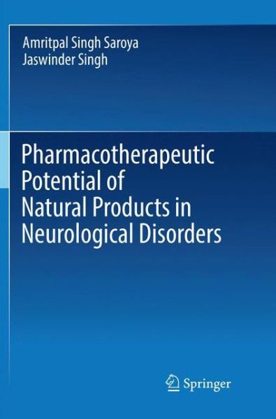 Cover for Amritpal Singh Saroya · Pharmacotherapeutic Potential of Natural Products in Neurological Disorders (Book) [Softcover reprint of the original 1st ed. 2018 edition] (2019)