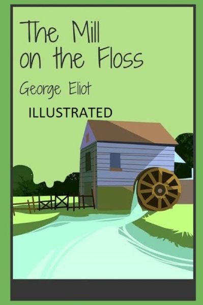 The Mill on the Floss Illustrated - George Eliot - Books - Independently Published - 9798461069797 - August 21, 2021