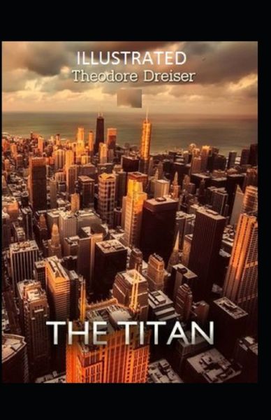 Cover for Theodore Dreiser · The Titan (Taschenbuch) [Illustrated edition] (2021)