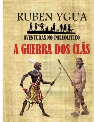 Cover for Ruben Ygua · A Guerra DOS Clas: Aventuras No Paleolitico (Paperback Bog) (2021)