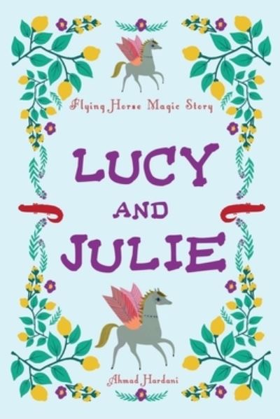 Cover for Ahmad Hardani · Lucy and Julie: Flying Horse Magic Story (Paperback Book) (2021)