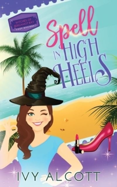 Cover for Ivy Alcott · Spell in High Heels - Witches of Bergamot Bay Cozy Mysteries (Paperback Bog) (2021)