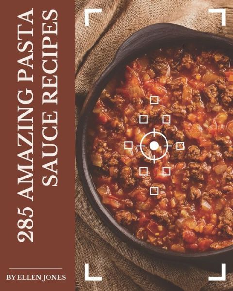 285 Amazing Pasta Sauce Recipes - Ellen Jones - Książki - Independently Published - 9798567536797 - 19 listopada 2020