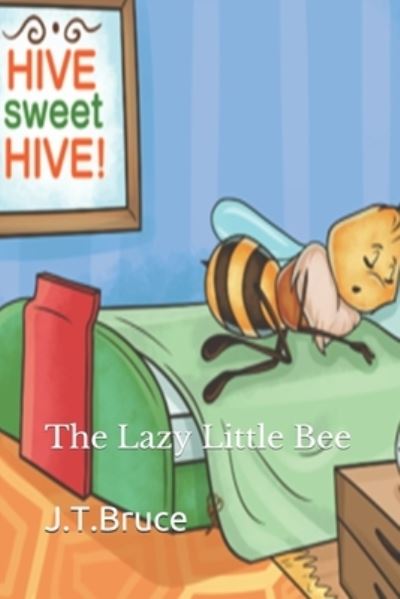 The Lazy Little Bee - J T Bruce - Books - Independently Published - 9798585512797 - December 30, 2020