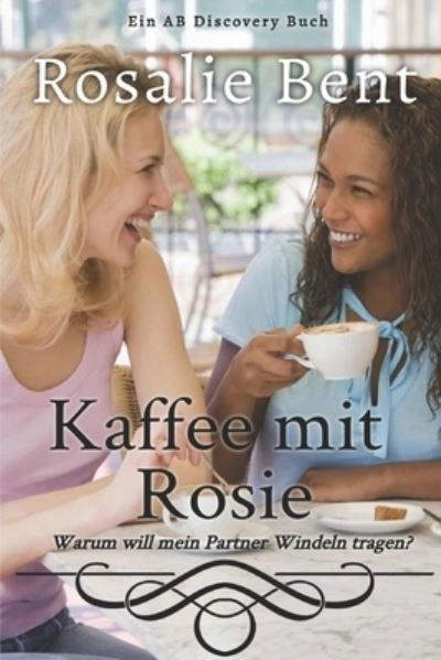 Cover for Rosalie Bent · Kaffee mit Rosie: Warum moechte mein Partner Windeln tragen? (Paperback Book) (2021)