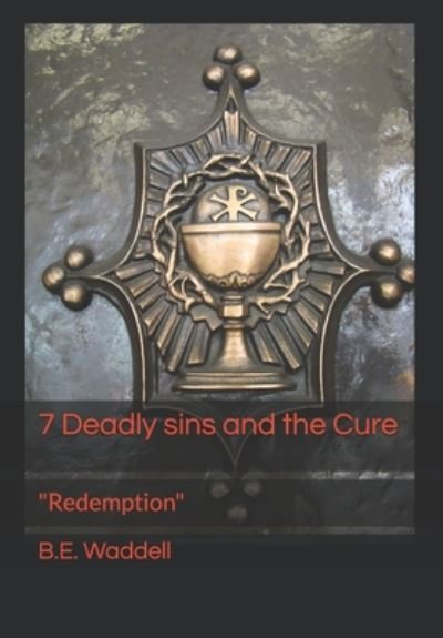 7 Deadly Sins and the Cure - B E Waddell - Książki - Independently Published - 9798617224797 - 23 lutego 2020