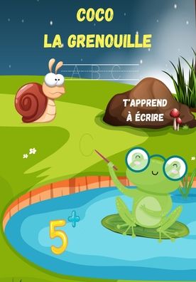 Cover for Coco La Grenouille Publishing · Coco La grenouille t'apprend a ecrire 5 + (Pocketbok) (2020)