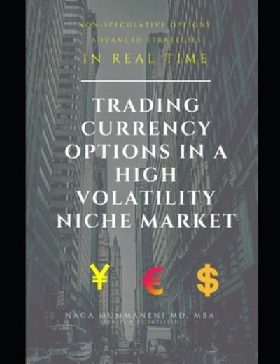 Cover for Naga Mummaneni · Trading currency options in niche markets: Advanced option strategies in real time - Trading Currency Options (Paperback Book) (2020)