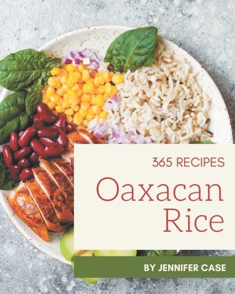 Cover for Jennifer Case · 365 Oaxacan Rice Recipes (Taschenbuch) (2020)