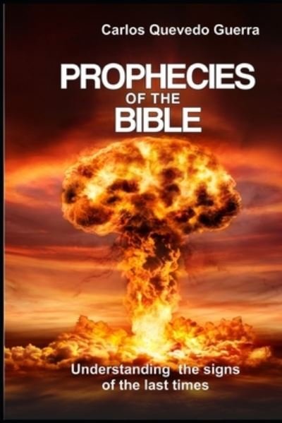 Prophecies of the Bible - Carlos Quevedo - Bøger - Independently Published - 9798693493797 - 4. oktober 2020