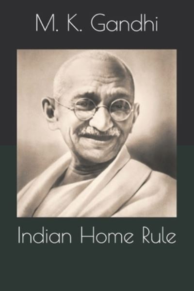 Indian Home Rule - M K Gandhi - Kirjat - Independently Published - 9798696476797 - torstai 24. joulukuuta 2020