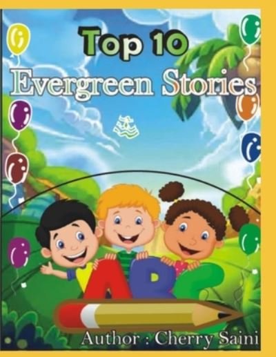 Cover for Cherry Saini · Top 10 Evergreen Stories: Bed Time Stories for kids (Paperback Bog) (2021)