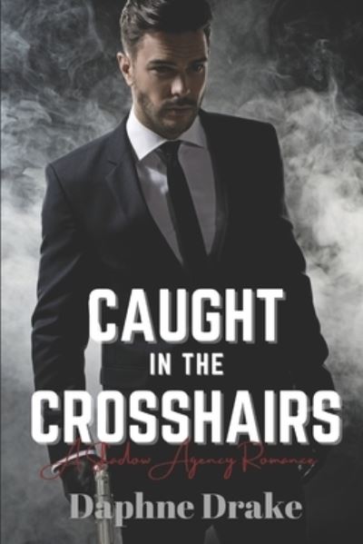 Cover for Daphne Drake · Caught in the Crosshairs - A Shadow Agency Romance (Taschenbuch) (2021)