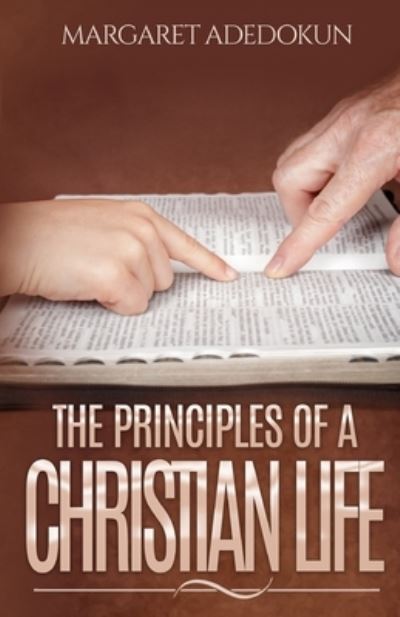 Cover for Adedokun Margaret Adedokun · The Principles of a Christian Life (Paperback Book) (2021)